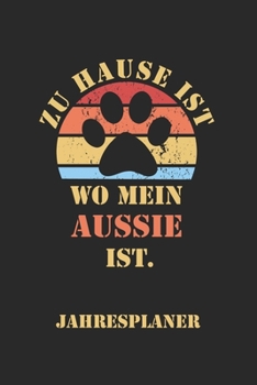 AUSSIE Jahresplaner: Ohne Datum | Lustiger Australian Shepherd Hunde Mama Spruch Terminkalender | Freier Planer für 1 Jahr - 52 Wochen (12 Monate) | ... für Frauchen und Herrchen (German Edition)