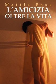 Paperback L'Amicizia Oltre La Vita [Italian] Book