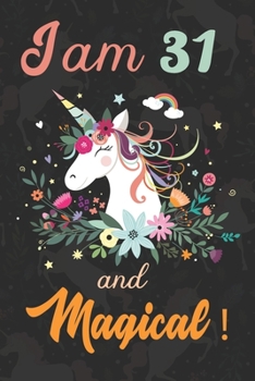 I am 31 and Magical: Cute Unicorn Journal and Happy Birthday Notebook/Diary, Cute Unicorn Birthday Gift for 31th Birthday for beautiful girl.