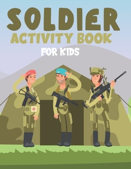 Paperback Soldier Activity Book for Kids: Fun Children's Workbook with Over than 60 activities with Coloring, Mazes, Matching, counting, drawing and More Book