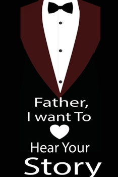 Paperback Father, I want to hear your story: A guided journal to tell me your memories, keepsake questions.This is a great gift to Dad, grandpa, granddad, fathe Book