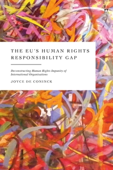 Paperback The Eu's Human Rights Responsibility Gap: Deconstructing Human Rights Impunity of International Organisations Book