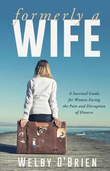 Paperback Formerly A Wife: A Survival Guide for Women Facing the Pain and Disruption of Divorce Book