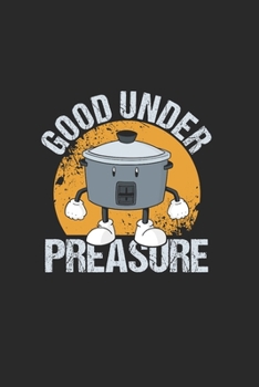 Good Under Preasure: Cool Animated Preasure Cooking Design Notebook Composition Book Novelty Gift (6x9) Dot Grid Notebook to write in