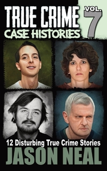 Paperback True Crime Case Histories - Volume 7: 12 Disturbing True Crime Stories Book