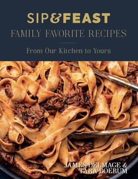 Hardcover Sip & Feast: Family Favorite Recipes: From Our Kitchen to Yours Book