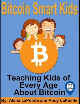 Paperback Bitcoin Smart Kids: Teaching Kids of Every Age About Bitcoin Book