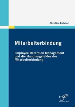 Paperback Mitarbeiterbindung: Employee Retention Management und die Handlungsfelder der Mitarbeiterbindung [German] Book