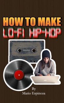 Paperback How To Make Lo-Fi Hip-Hop Book