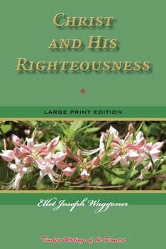 Paperback Christ and His Righteousness: Timeless Writings of the Pioneers Book