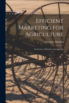 Paperback Efficient Marketing for Agriculture: Its Services, Methods, and Agencies Book