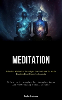 Paperback Meditation: Effortless Meditation Techniques And Activities To Attain Freedom From Stress And Anxiety (Effective Strategies For Ma Book