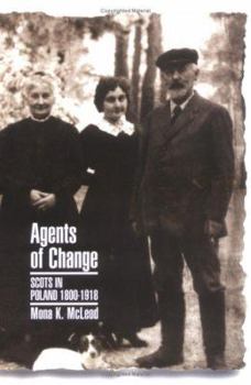 Paperback Agents of Change: Scots in Poland 18001918 Book