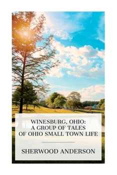 Paperback Winesburg, Ohio: A Group of Tales of Ohio Small Town Life Book