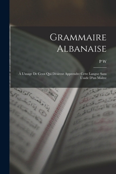 Paperback Grammaire Albanaise: À L'usage De Ceux Qui Désirent Apprendre Cette Langue Sans L'aide D'un Maître [French] Book