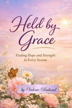 Held By Grace: Finding Hope and Strength in Every Season