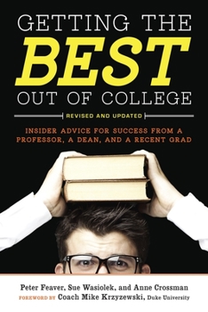 Paperback Getting the Best Out of College: Insider Advice for Success from a Professor, a Dean, and a Recent Grad Book
