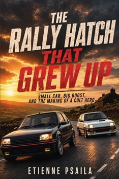 The Rally Hatch That Grew Up: Small Car, Big Boost, and the Making of a Cult Hero
