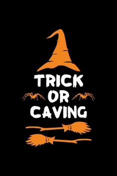 Trick or Caving: Halloween gifts for Caving Lover, Lined Notebook, 6" x 9", 120 Pages