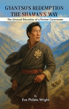 Gyantso's Redemption: The Shaman's Way (Trilogy of the Tea Horse Trail Travelers)