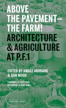 Paperback Above the Pavement-The Farm!: Architectural & Agriculture at P.F.1 Book