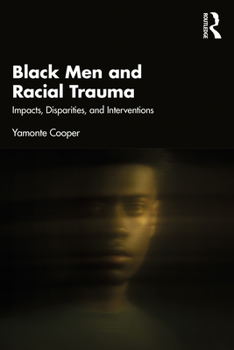 Paperback Black Men and Racial Trauma: Impacts, Disparities, and Interventions Book