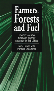 Paperback Farmers, Forests & Fuel: Towards a New Biomass Energy Strategy for Sri Lanka Book