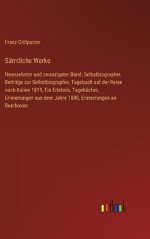Hardcover Sämtliche Werke: Neunzehnter und zwanzigster Band: Selbstbiographie, Beiträge zur Selbstbiographie, Tagebuch auf der Reise nach Italien [German] Book