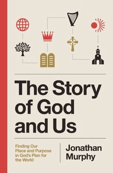 Paperback The Story of God and Us: Finding Our Place and Purpose in God's Plan for the World Book