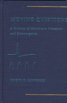 Hardcover Moving Questions: A History of Membrane Transport and Bioenergetics Book