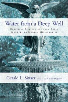 Hardcover Water from a Deep Well: Christian Spirituality from Early Martyrs to Modern Missionaries Book