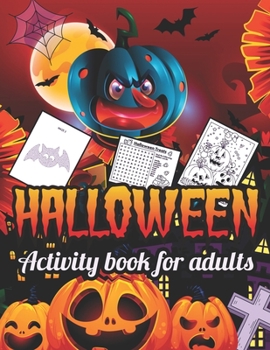 Halloween activity books for Adults: halloween adult coloring books and activity pages, Cute witches, cats, trick or theaters, bats, haunted houses, ... ghosts, bats, and more coloring pages.