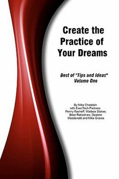Paperback Create the Practice of Your Dreams: Best of "Tips and Ideas" Volume One Book