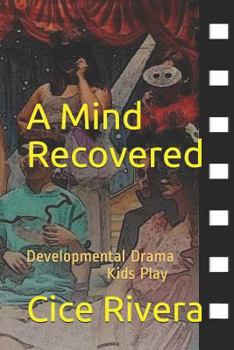 Paperback A Mind Recovered: Developmental Drama Kids Play Book