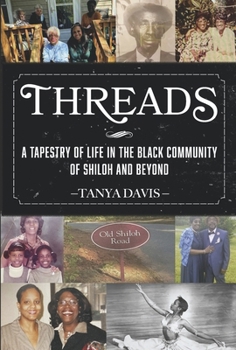 Hardcover Threads: A Tapestry of Life in the Black Community of Shiloh and Beyond Book