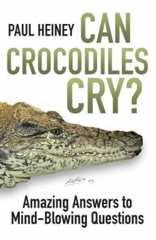 Paperback Can Crocodiles Cry?: Amazing Answers to Mind-Blowing Questions Book