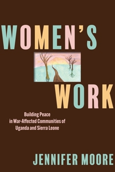 Hardcover Women's Work: Building Peace in War-Affected Communities of Uganda and Sierra Leone Book