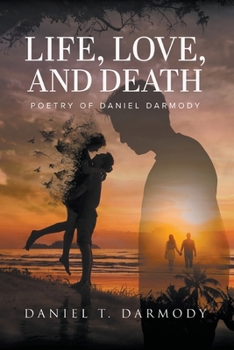 Paperback Life, Love, and Death: Poetry of Daniel Darmody Book