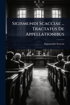 Paperback Sigismundi Scacciae ... Tractatus De Appellationibus [Latin] Book