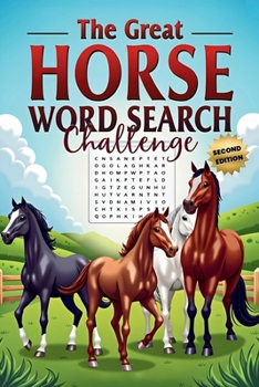 The Great Horse Word Search Challenge (Second Edition): 50 Fun and Challenging Horse-Themed Puzzles for Horse Lovers plus 10 Bonus Coloring Pages