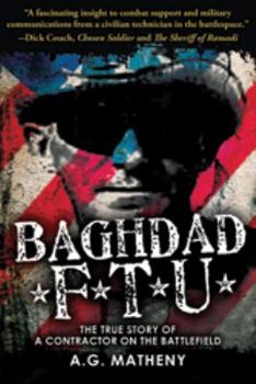 Paperback Baghdad FTU: The True Story of a Contractor on the Battlefield Book