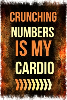 Paperback Crunching Numbers is My Cardio: 6"x9" Notebook Journal Composition Book, Planner or Diary, 120 Lined Pages: Funny Accountant Gift Journal Book