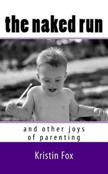 The Naked Run: ... and Other Joys of Parenting