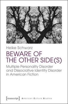 Beware of the Other Side(s): Multiple Personality Disorder and Dissociative Identity Disorder in American Fiction