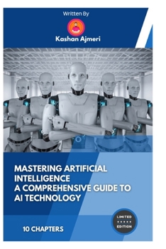 Paperback Mastering Artificial Intelligence A Comprehensive Guide to AI Technology Book