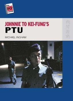 Johnnie to Kei-fung's PTU (New Hong Kong Cinema) - Book  of the New Hong Kong Cinema