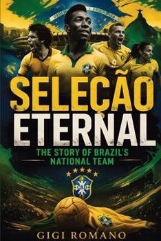 Seleção Eternal: The Story of Brazil's National Team