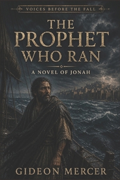 The Prophet Who Ran: A Novel of Jonah (Voices Before the Fall)