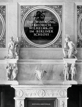 Hardcover Die Wohnung Friedrich Wilhelms IV. Im Berliner Schloss [German] Book