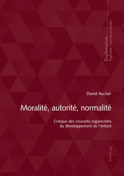 Paperback Moralité, autorité, normalité: Critique des courants organicistes du développement de l'enfant... [French] Book